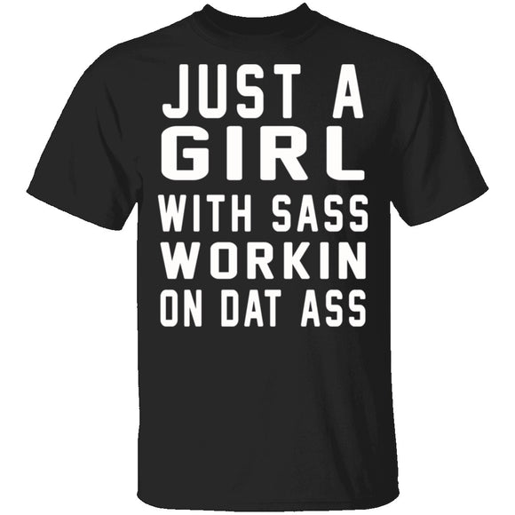 Just A Girl With Sass Workin On Dat Ass T-Shirt CustomCat