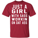 Just A Girl With Sass Workin On Dat Ass T-Shirt CustomCat