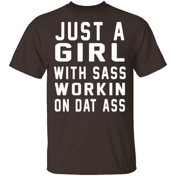 Just A Girl With Sass Workin On Dat Ass T-Shirt CustomCat