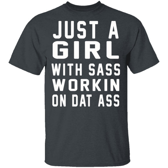 Just A Girl With Sass Workin On Dat Ass T-Shirt CustomCat