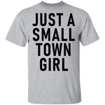 Just A Small Town Girl T-Shirt CustomCat
