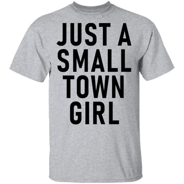Just A Small Town Girl T-Shirt CustomCat