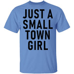 Just A Small Town Girl T-Shirt CustomCat