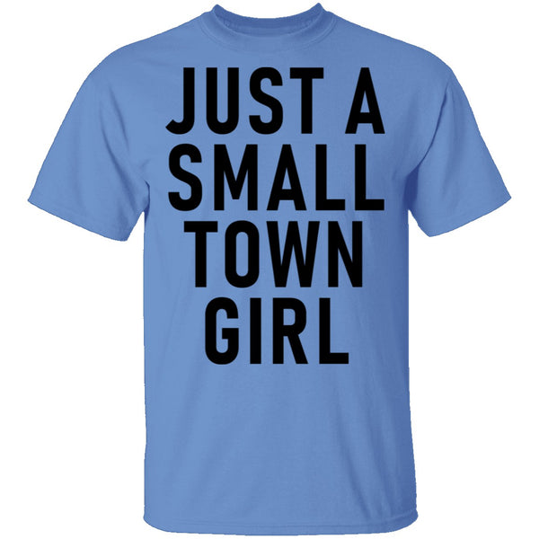 Just A Small Town Girl T-Shirt CustomCat