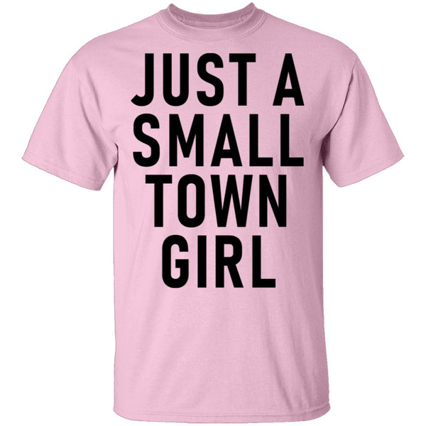 Just A Small Town Girl T-Shirt CustomCat