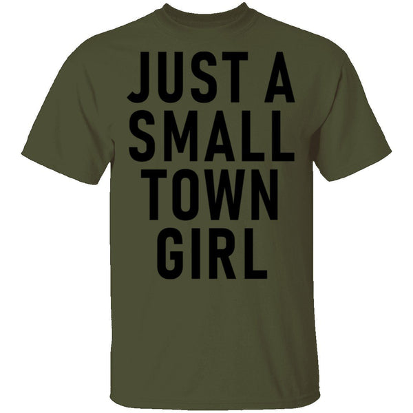 Just A Small Town Girl T-Shirt CustomCat
