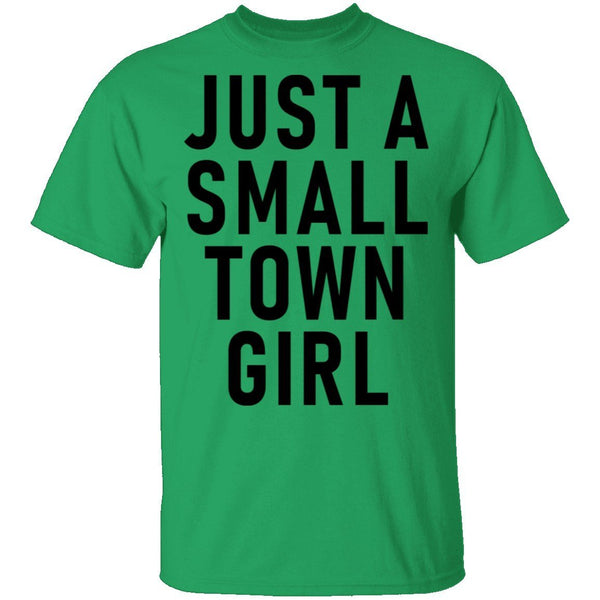 Just A Small Town Girl T-Shirt CustomCat