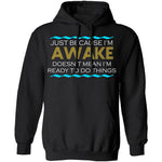 Just Because I'm Awake T-Shirt CustomCat