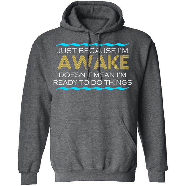 Just Because I'm Awake T-Shirt CustomCat