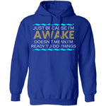 Just Because I'm Awake T-Shirt CustomCat