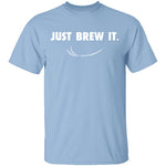 Just Brew It T-Shirt CustomCat