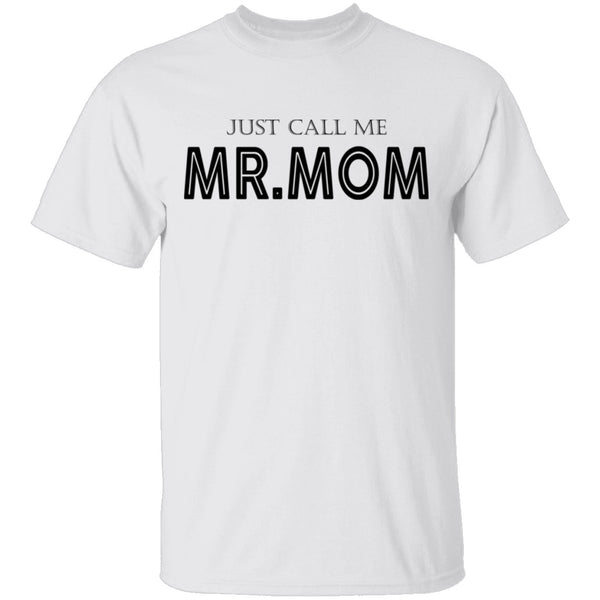Just Call Me Mr. Mom T-Shirt CustomCat