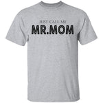 Just Call Me Mr. Mom T-Shirt CustomCat