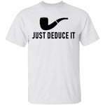 Just Deduce It T-Shirt CustomCat