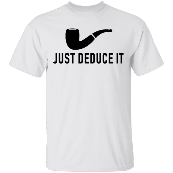 Just Deduce It T-Shirt CustomCat