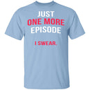 Just One More Episode T-Shirt CustomCat