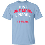 Just One More Episode T-Shirt CustomCat