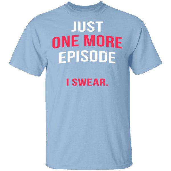 Just One More Episode T-Shirt CustomCat
