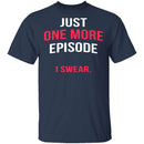 Just One More Episode T-Shirt CustomCat