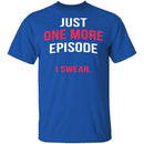 Just One More Episode T-Shirt CustomCat