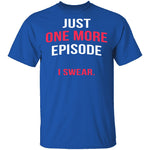 Just One More Episode T-Shirt CustomCat