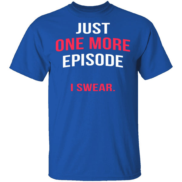 Just One More Episode T-Shirt CustomCat