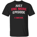 Just One More Episode T-Shirt CustomCat