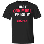 Just One More Episode T-Shirt CustomCat