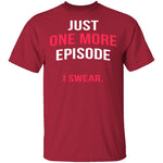 Just One More Episode T-Shirt CustomCat