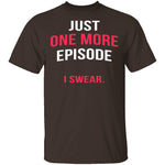 Just One More Episode T-Shirt CustomCat