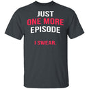 Just One More Episode T-Shirt CustomCat