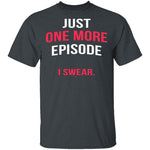 Just One More Episode T-Shirt CustomCat
