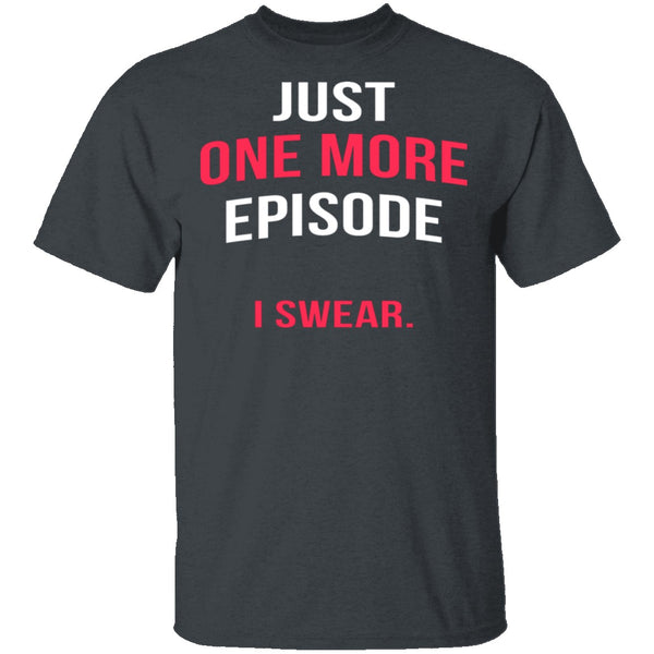 Just One More Episode T-Shirt CustomCat