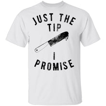 Just The Tip I Promise T-Shirt