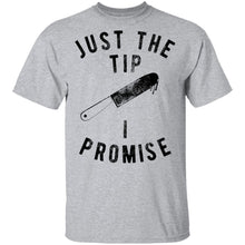 Just The Tip I Promise T-Shirt