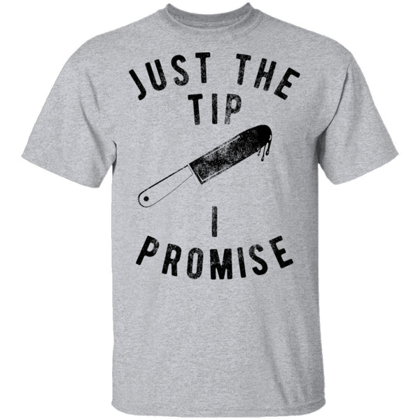 Just The Tip I Promise T-Shirt CustomCat