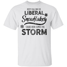 Keep Calling Us Liberal Snowflakes 'Cause Here Comes The Storm T-Shirt