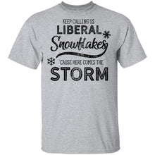 Keep Calling Us Liberal Snowflakes 'Cause Here Comes The Storm T-Shirt