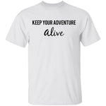 Keep Your Adventure Alive T-Shirt CustomCat