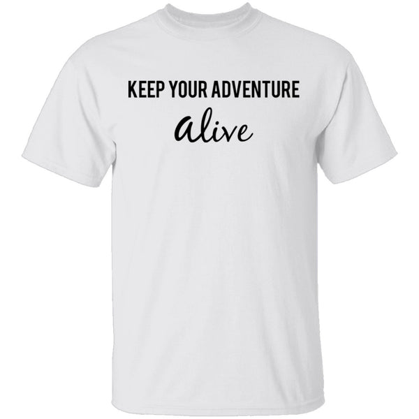 Keep Your Adventure Alive T-Shirt CustomCat