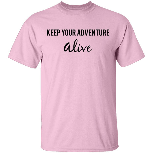 Keep Your Adventure Alive T-Shirt CustomCat