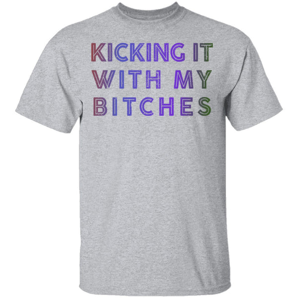 Kicking It With My Bitches T-Shirt CustomCat