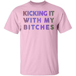 Kicking It With My Bitches T-Shirt CustomCat