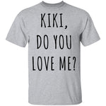 Kiki, Do You Love Me? T-Shirt CustomCat