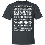 Kill All The Stupid People T-Shirt CustomCat