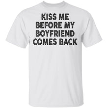 Kiss Me Before My Bf Comes Back T-Shirt