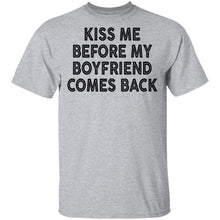 Kiss Me Before My Bf Comes Back T-Shirt