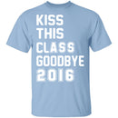 Kiss This Class Goodbye 2016 T-Shirt CustomCat