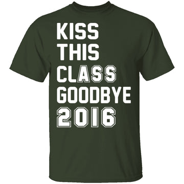 Kiss This Class Goodbye 2016 T-Shirt CustomCat