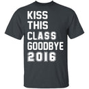 Kiss This Class Goodbye 2016 T-Shirt CustomCat